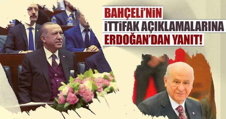 Cumhurbaşkanı Erdoğan'dan Bahçeli'nin ittifak açıklamalarına yanıt!