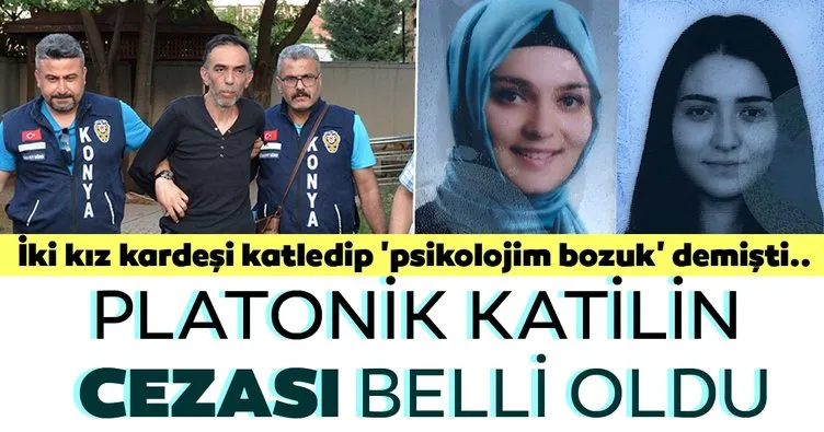 Son dakika: İki kız kardeşi katledip 'psikolojim bozuk' demişti...Platonik katilin cezası belli oldu!