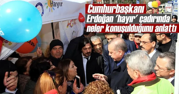 Cumhurbaşkanı Erdoğan ’hayır’ çadırında neler konuşulduğunu anlattı