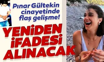 Pınar Gültekin cinayetinde yeni gelişme! Ceren’in ifadesi yeniden alınacak