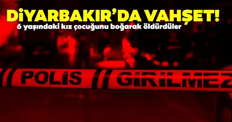 Diyarbakır’da vahşet: 6 yaşındaki kız çocuğu boğularak öldürüldü