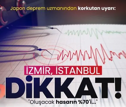 Japon deprem uzmanından korkutan uyarı: İzmir, İstanbul dikkat! Oluşacak hasarın %70’i...