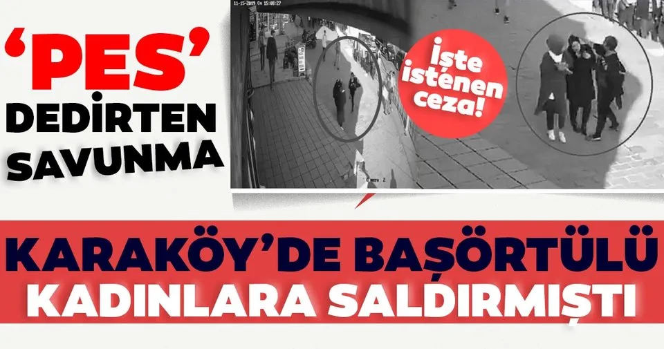 Son dakika: Karaköy'deki başörtülü kadınlara saldırmıştı! 'Pes' dedirten savunma! İstenen ceza belli oldu...