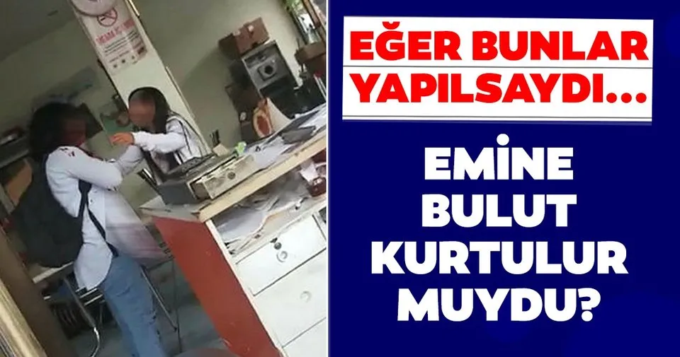 eger bunlar yapilsaydi emine bulut kurtarilabilir miydi son dakika haberler