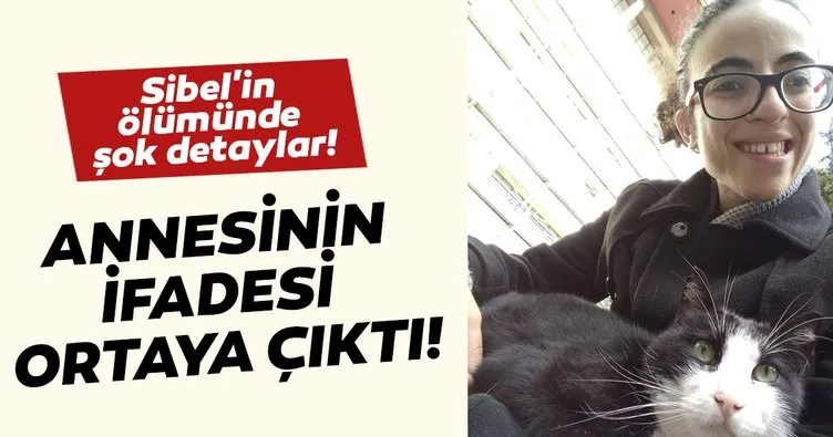 Son dakika: Sibel Ünli'nin ölümünde flaş gelişme: Annesinin ifadesi ortaya çıktı!