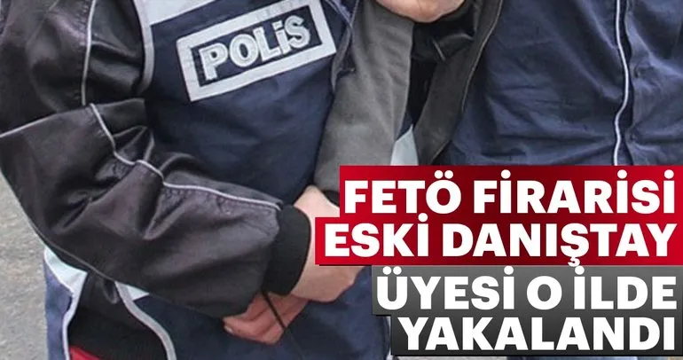 Son dakika: FETÖ firarisi eski Danıştay üyesi İzmir’de yakalandı