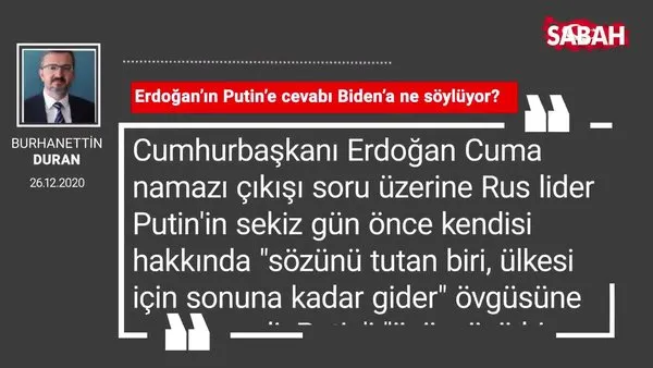 Burhanettin Duran | Erdoğan’ın Putin’e cevabı Biden’a ne söylüyor?