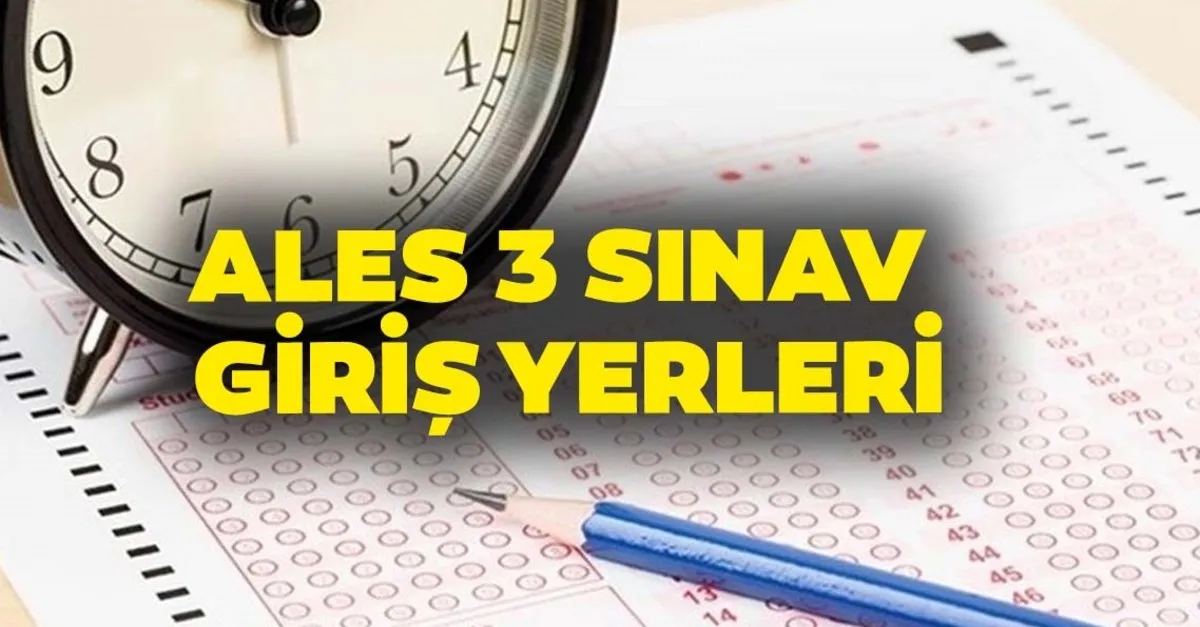 Ales 3 Sinav Giris Yerleri Aciklandi Osym Ile Ales 3 Sinav Giris Belgesi Nasil Ve Nereden Sorgulanir Son Dakika Egitim Haberleri