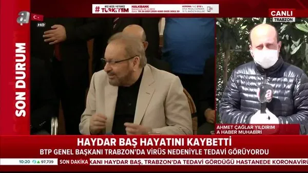 Son dakika: BTP Genel Başkanı Haydar Baş, Trabzon'da corona virüsü hastalığından vefat etti | Video