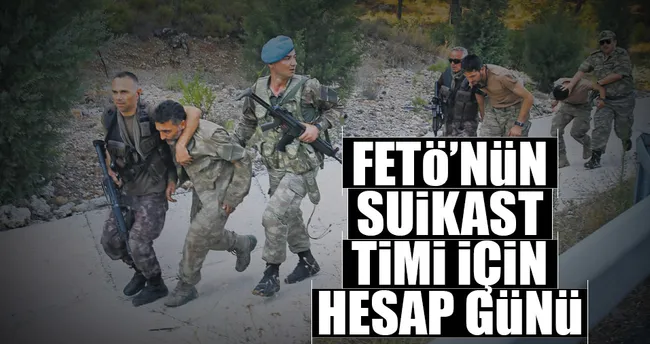 FETÖ’nün suikast timi için hesap günü
