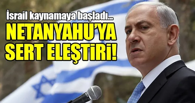 İsrail Başbakanı Netanyahu’ya hükümet ve muhalefetten eleştiri!