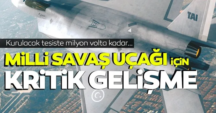 Milli savaş uçağı için SON DAKİKA: Yüksek gerilim test tesisi ile başlanıyor