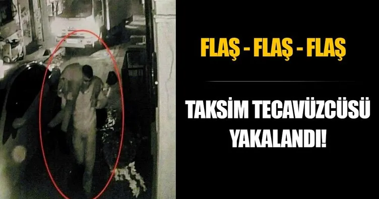 Taksim’deki tecavüz dehşetinde flaş gelişme!