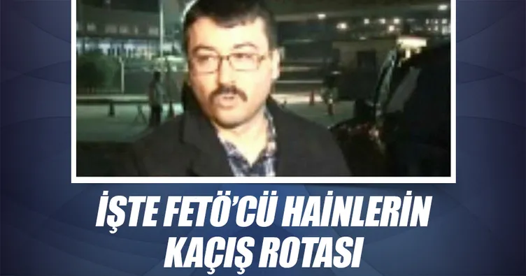 İşte hainlerin kaçış rotası!