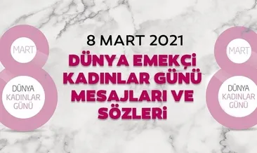 8 Mart Dünya Kadınlar Günü mesajları ve sözleri! Kadınlar Günü sözleri 2021 ve resimli 8 Mart Dünya Kadınlar Günü mesajları