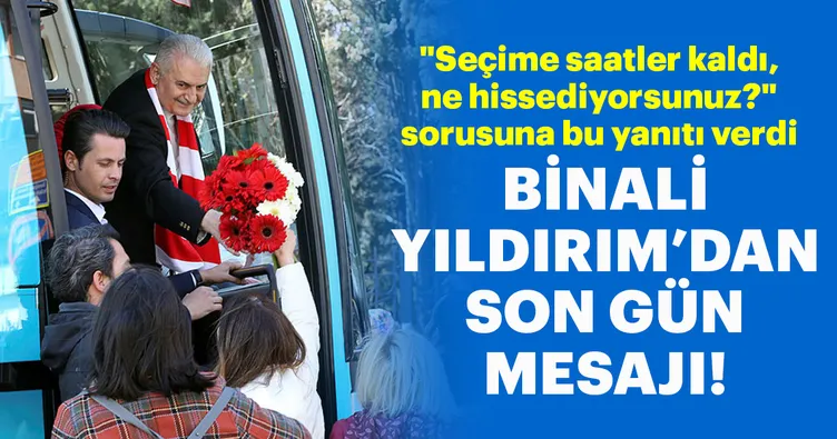 Binali Yıldırım: Son günü coşkuyla ve sevgiyle geçiriyoruz!