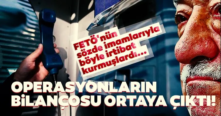 Son dakika: FETÖ’nün sözde imamlarıyla böyle irtibat kurmuşlardı! Operasyonların bilançosu ortaya çıktı...