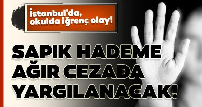 Istanbul Da Igrenc Olay Okul Hademesi Tuvalette Kucuk Cocugu Defalarca Istismar Etti Son Dakika Haberler