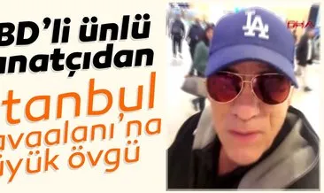 ABD’li oyuncu Robert Davi’den İstanbul Havalimanı’na övgü