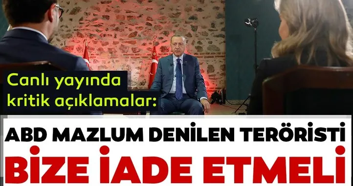 Başkan Erdoğan: Mazlum denilen teröristi ABD bize teslim etmesi lazım