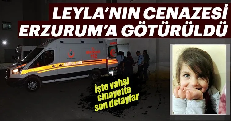 Leyla’nın cenazesi Erzurum’a götürüldü