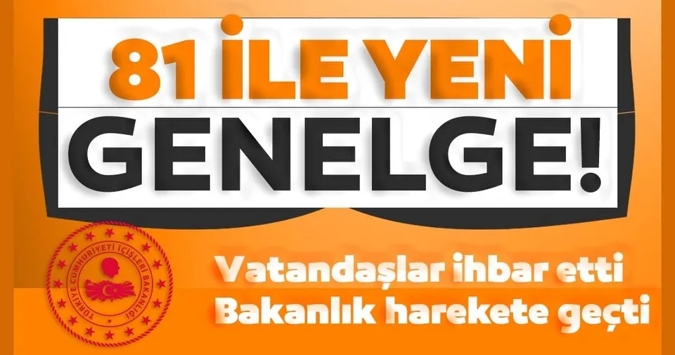 SON DAKİKA HABERİ! Vatandaşlar ihbar etti! Bakanlık harekete geçti... 81 ile yeni genelge