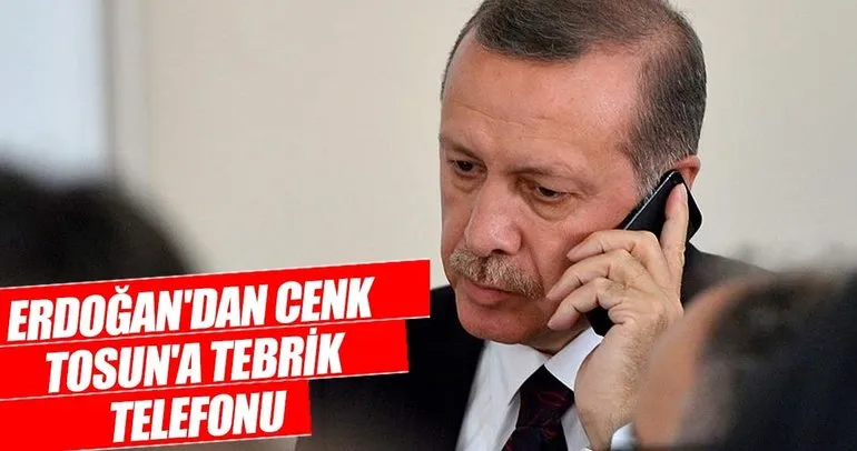 Cumhurbaşkanı Erdoğan’dan Cenk Tosun’a tebrik telefonu