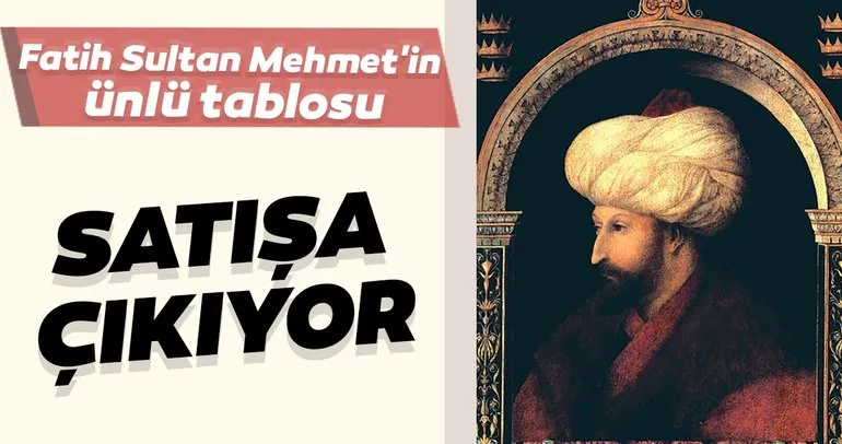 Fatih Sultan Mehmet’in ünlü tablosu Londra’da satışa çıkıyor
