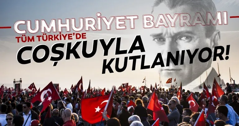 Cumhuriyet Bayramı Tüm Türkiye'de coşkuyla kutlanıyor!