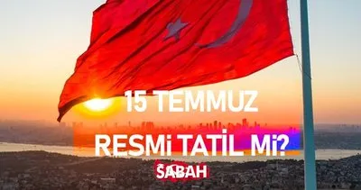 15 Temmuz bugün resmi tatil mi, devlet daireleri açık mı ? 15 Temmuz bankalar, noterler, eczaneler, hastaneler ve sağlık ocakları hizmet verecek mi?