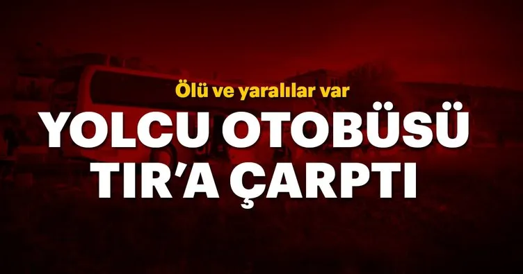 Kastamonu’da yolcu otobüsü tıra çarptı