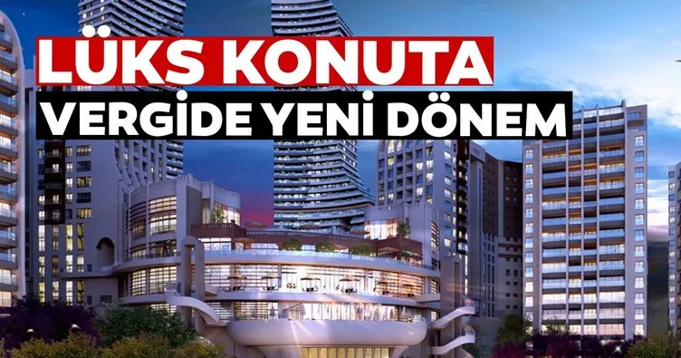 Lüks konuta vergide yeni dönem