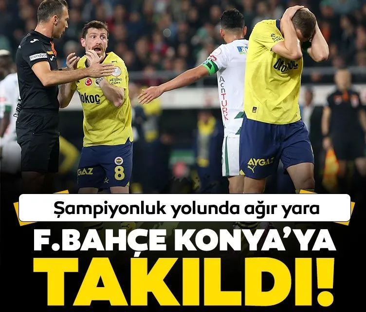 Fenerbahçe Konya’ya takıldı!