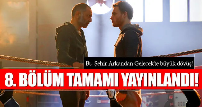 Yeni bölüm yayında! - Bu Şehir Arkandan Gelecek 8. bölüm hemen izle