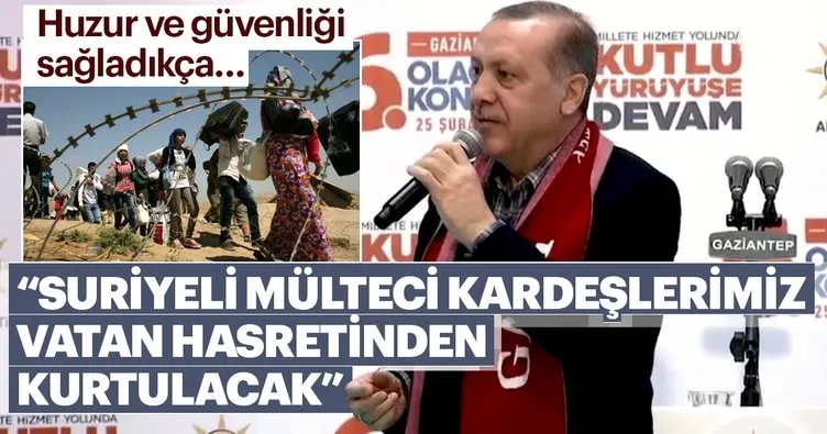Cumhurbaşkanı Erdoğan: Suriyeli kardeşlerimiz vatan hasretinden kurtulacak