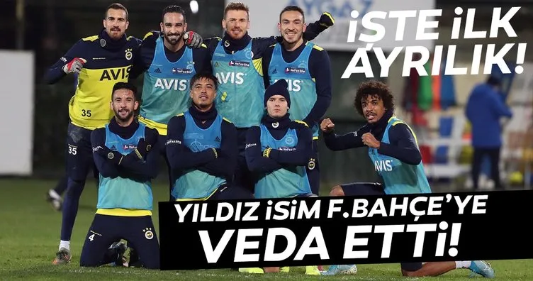 Yıldız isim Fenerbahçe’ye veda etti! İşte ilk ayrılık
