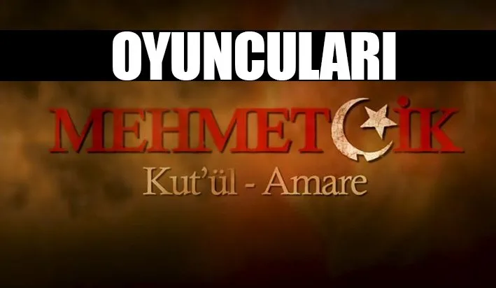 Mehmetçik Kut-ül Amare oyuncu kadrosu! - Kut-ül Amare 1. bölümü ile bekleniyor