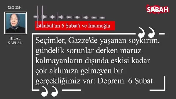 Hilal Kaplan | İstanbul'un 6 Şubat'ı ve İmamoğlu