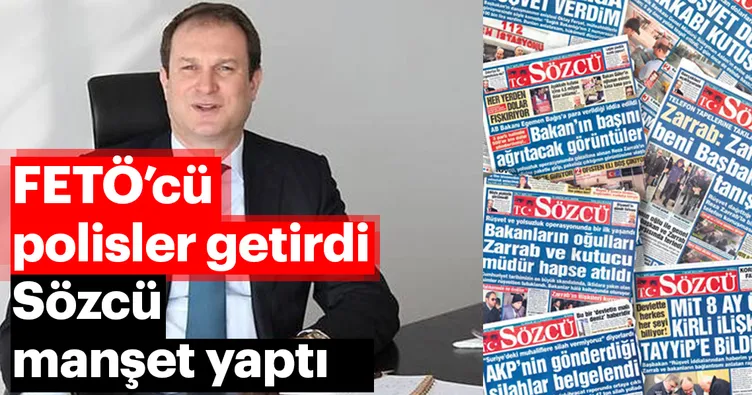FETÖ’cü polis getirdi Sözcü manşet yaptı