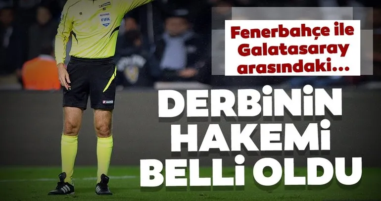 Son dakika: Galatasaray - Fenerbahçe derbisini Cüneyt Çakır yönetecek