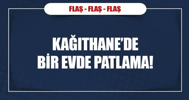 Kağıthane’de patlama