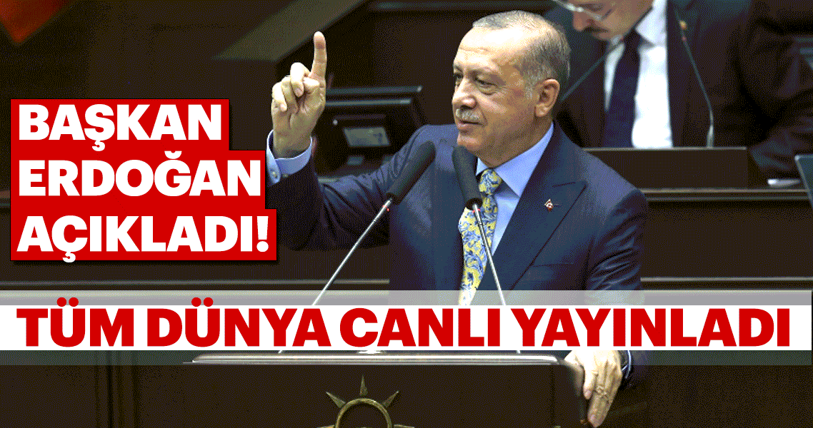 Başkan Erdoğan açıkladı! Tüm dünya canlı yayınladı
