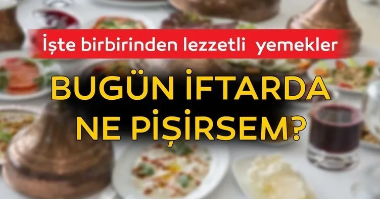 Bugün iftarda ne yemek yapsam? İşte birbirinden lezzetli 5. gün iftar menüleri ve yemekleri! Ne pişirsem?