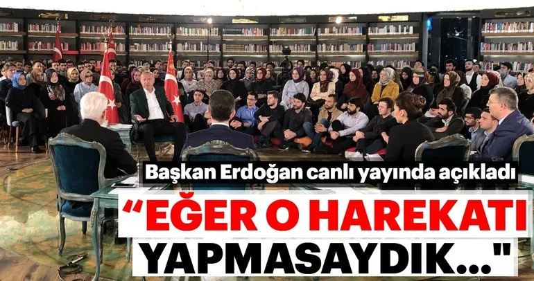 Başkan Erdoğan: Eğer o harekatı yapmasaydık