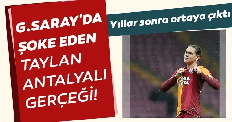 Galatasaray’da şoke eden Taylan Antalyalı gerçeği!