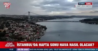İstanbul’da hafta sonu hava durumu nasıl olacak?