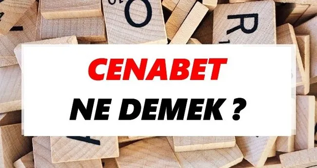 Cenabet Ne Demek? TDK’ya Göre Cenabet Sözlük Anlamı Nedir?