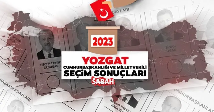 Yozgat seçim sonuçları! 14 Mayıs 2023 Yozgat seçim sonucu canlı ve anlık oy oranı