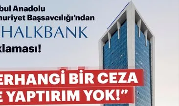 İstanbul Anadolu Cumhuriyet Başsavcılığı’dan Halkbank açıklaması