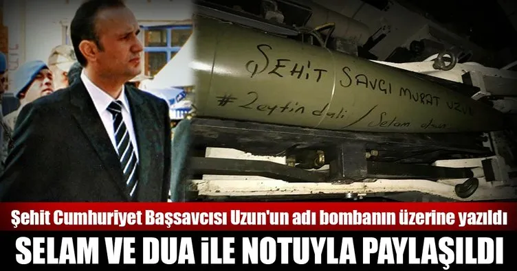 Şehit Cumhuriyet Başsavcısı Uzun’un adı bombanın üzerine yazıldı
